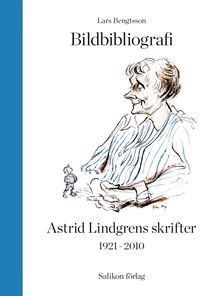 Lars Bengtsson : Bildbibliografi över Astrid Lindgrens skrifter 1921-2010