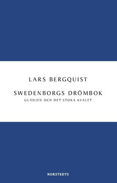 Lars Bergquist : Swedenborgs drömbok : Glädjen och det stora kvalet