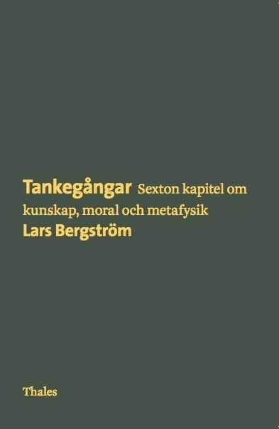Lars Bergström : Tankegångar : sexton kapitel om kunskap, moral och metafysik