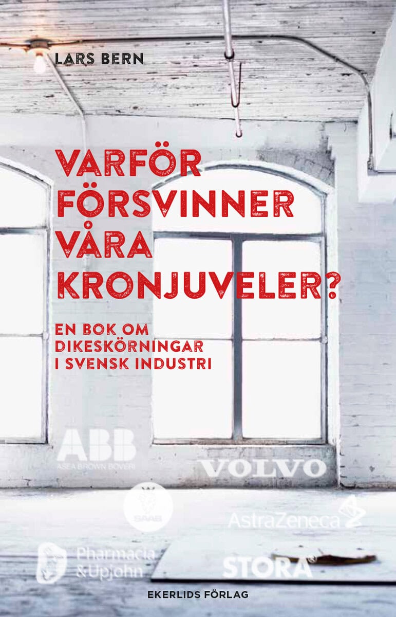 Lars Bern : Varför försvinner våra kronjuveler? : dikeskörningar i svensk industri