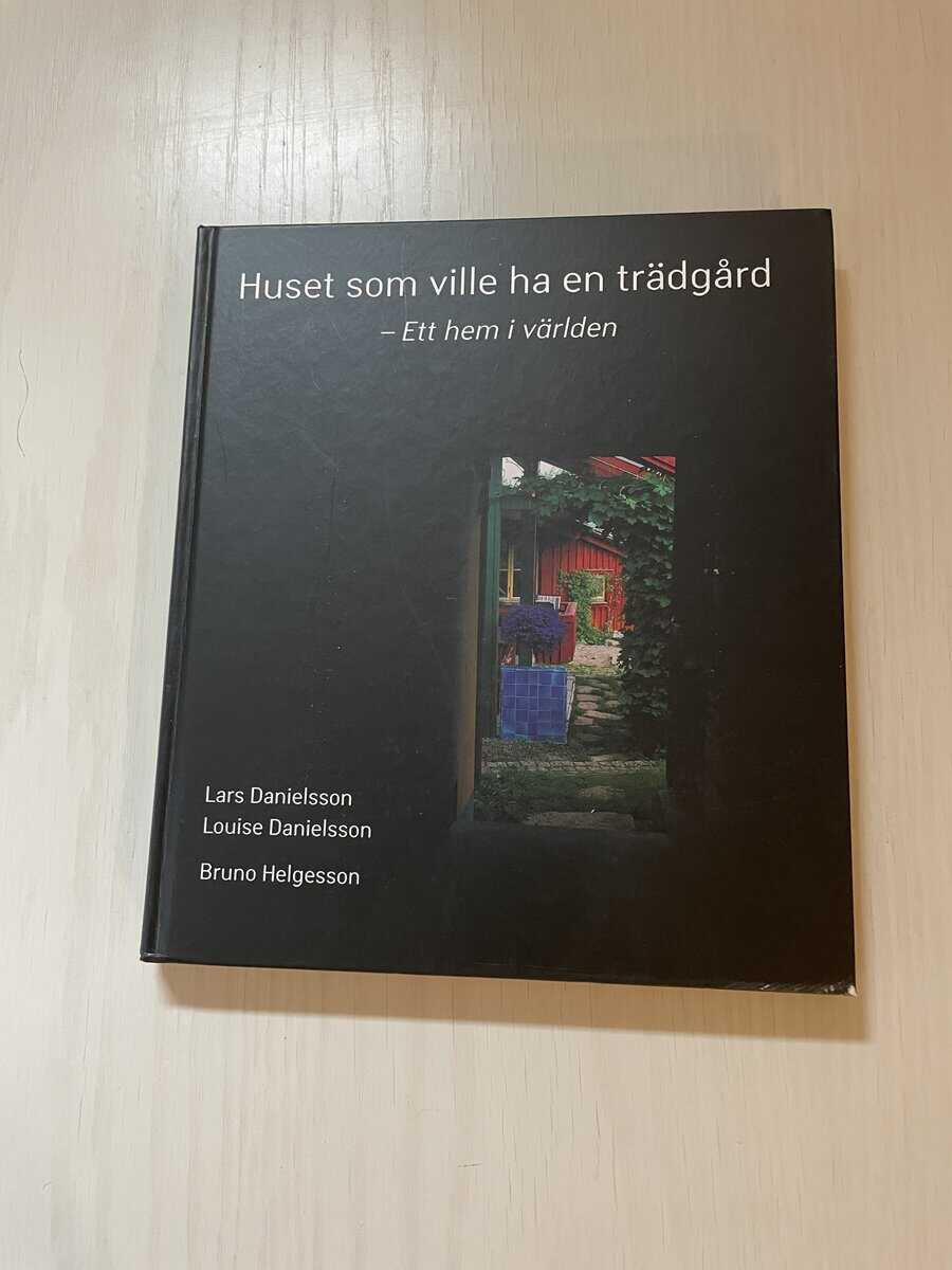 Lars Danielsson : Huset som ville ha en trädgård ett hem i världen