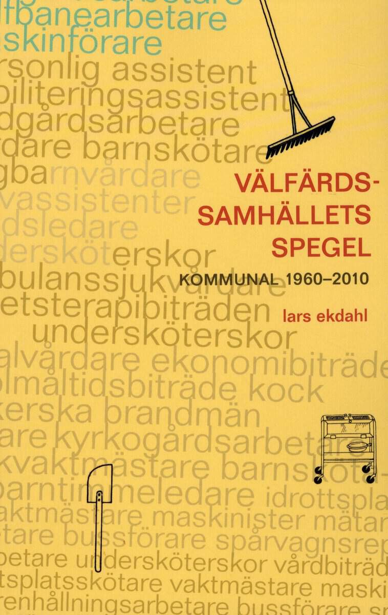 Lars Ekdahl : Välfärdssamhällets spegel : kommunal 1960-2010