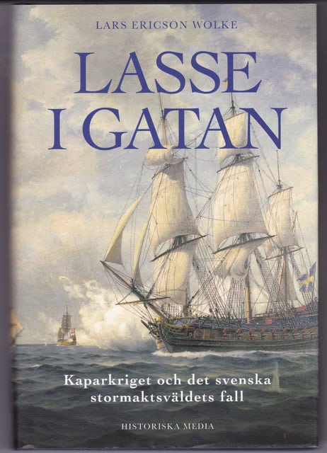 Lars Ericsson Wolke : Lasse i gatan., Kaparkriget och det svenska stormaktsväldets fall