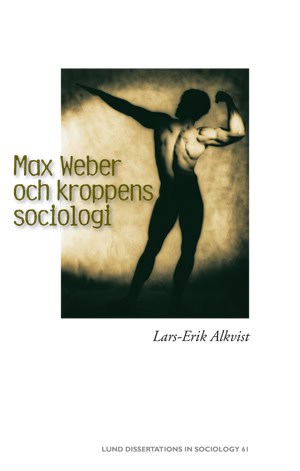 Lars-Erik Alkvist : Max Weber och kroppens sociologi