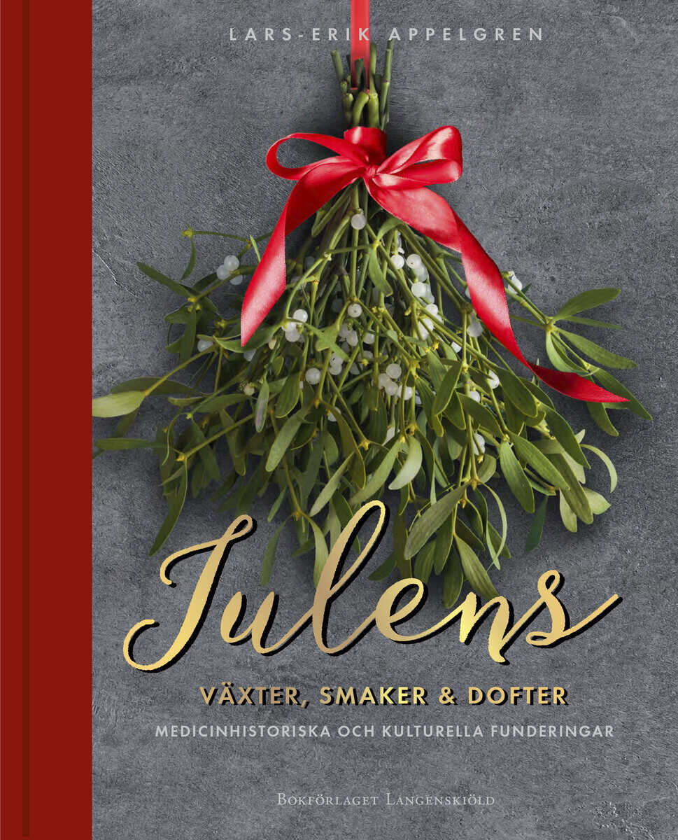 Lars-Erik Appelgren : Julens växter, smaker och dofter : medicinhistoriska och kulturella funderingar