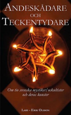 Lars-Erik Olsson : Andeskådare och teckentydare : om tio svenska mystiker/ockultister och deras konster