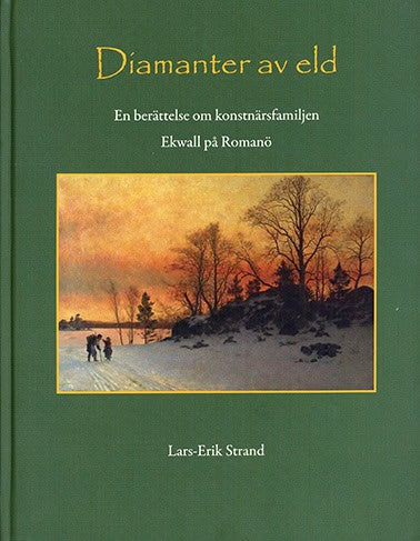 Lars-Erik Strand : Diamanter av eld : en berättelse om konstnärsfamiljen Ekwall på Romanö
