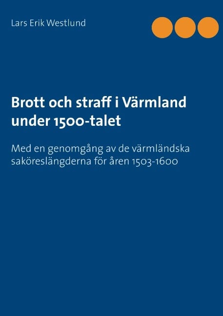 Lars Erik Westlund : Brott och straff i Värmland under 1500-talet