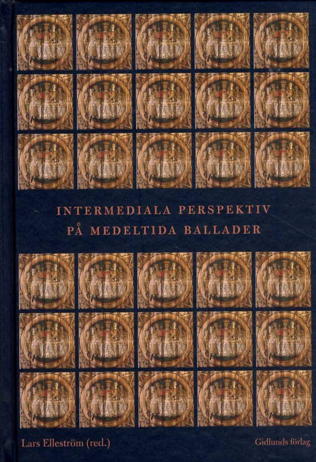 Elleström, Lars; Eriksson, Karin; Kværndrup, Sigurd; Wallin Wictorin, Margareta; Bruhn, Jørgen : Intermediala perspektiv på medeltida ballader
