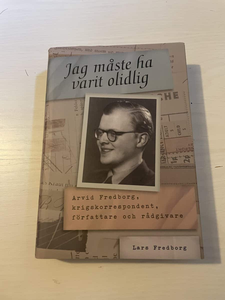 Lars Fredborg : Jag måste ha varit olidlig Arvid Fredborg - krigskorrespondent, författare och rådgivare