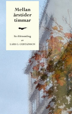 Lars G. Gustafsson : Mellan årstider timmar