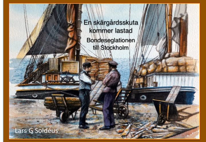 Lars G. Soldéus : En skärgårdsskuta kommer lastad. Bondeseglationen till Stockholm