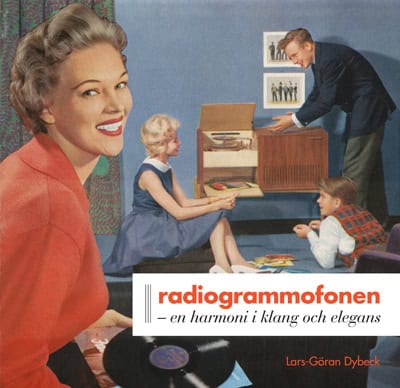 Lars-Göran Dybeck : Radiogrammofonen : en harmoni i klang och elegans