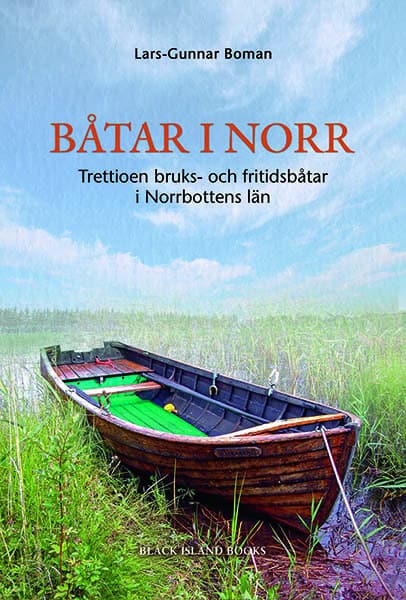 Lars-Gunnar Boman : Båtar i norr : trettioen bruks- och fritidsbåtar i Norrbottens län