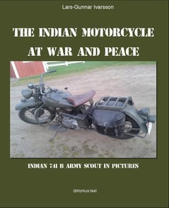 Lars-Gunnar Ivarsson : The Indian Motorcycle at war and peace : Indian 741 B Army Scout in pictures