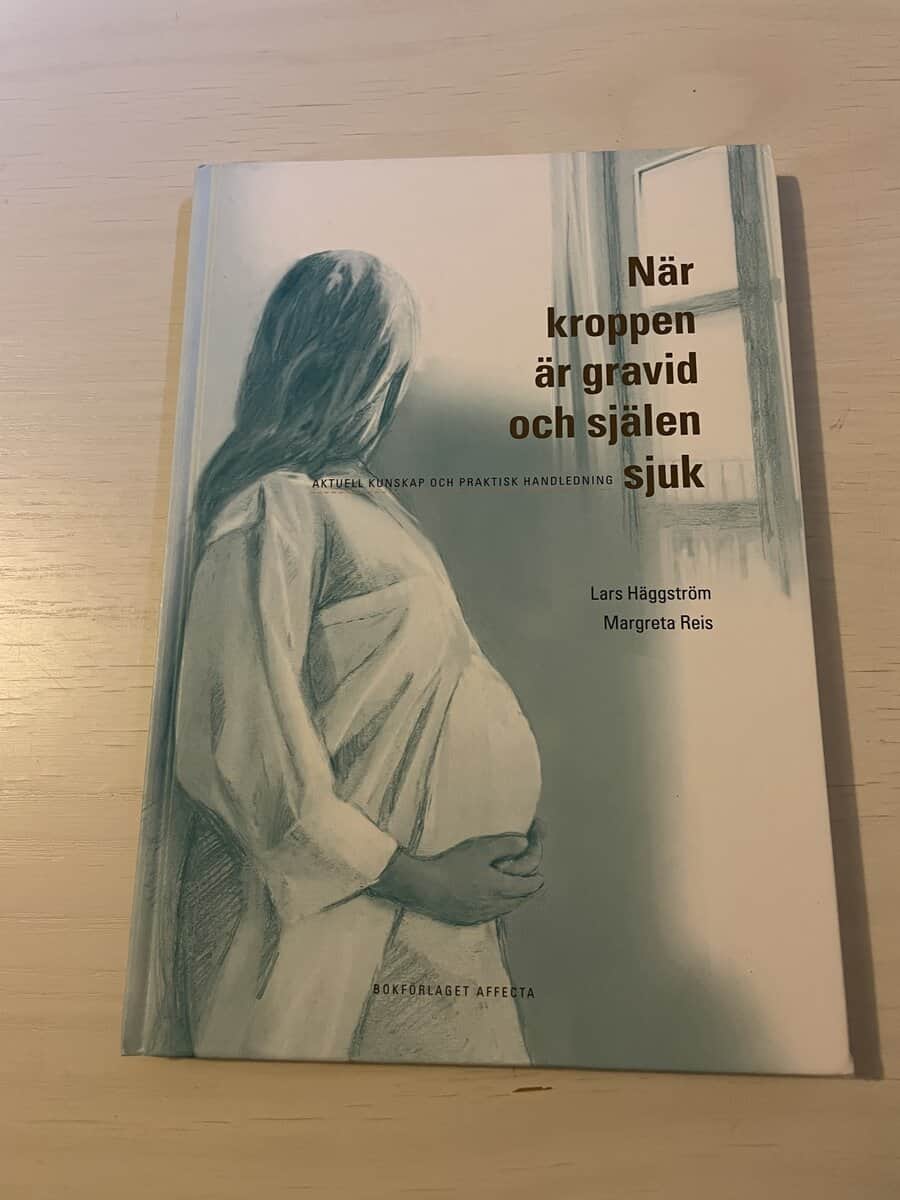 Lars Häggström : När kroppen är gravid och själen sjuk aktuell kunskap och praktisk handledning