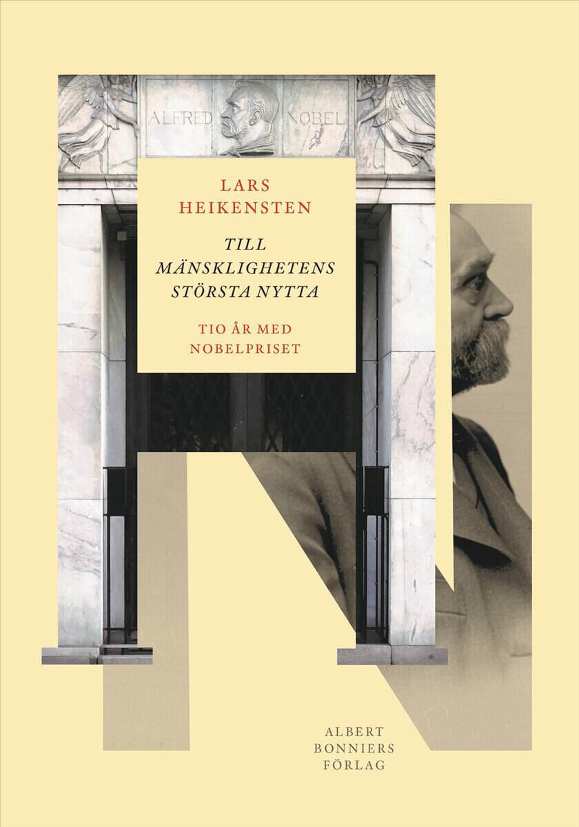 Lars Heikensten : Till mänsklighetens största nytta : tio år med Nobelpriset
