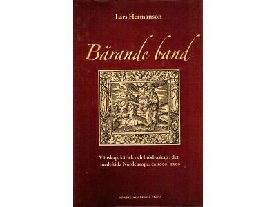 Lars Hermanson : Bärande band. Vänskap, kärlek och brödraskap i det medeltida Nordeuropa, ca 1000-1200