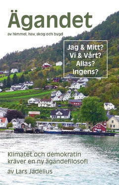 Lars Jadelius : Ägandet av himmel, hav, skog och bygd : Klimatet och demokratin kräver en ny ägandefilosofi