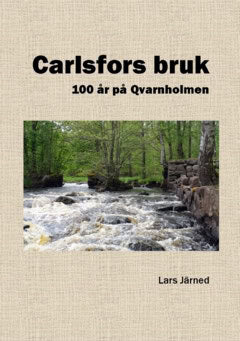 Lars Järned : Carlsfors bruk : 100 år på Qvarnholmen