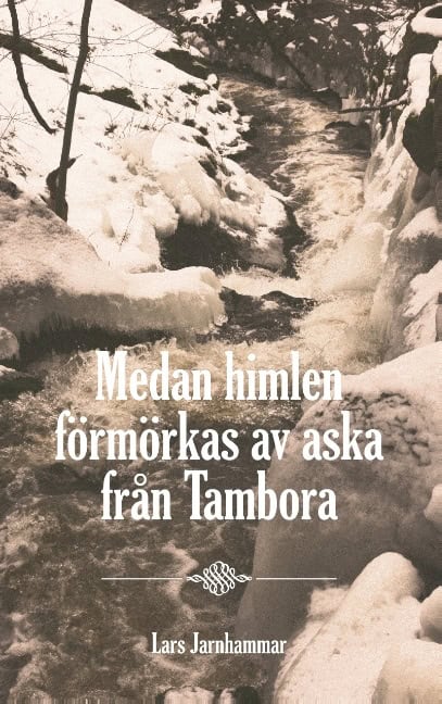 Lars Jarnhammar : Medan himlen förmörkas av aska från Tambora : Medan himlen förmörkas av ask
