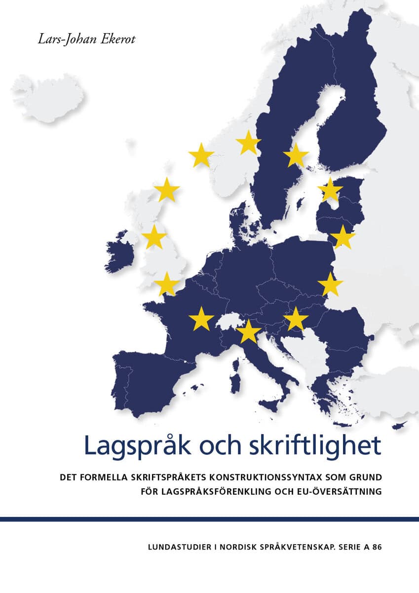 Lars-Johan Ekerot : Lagspråk och skriftlighet : det formella skriftspråkets konstruktionssyntax som grund för lagspråksförenkling och EU-översättning