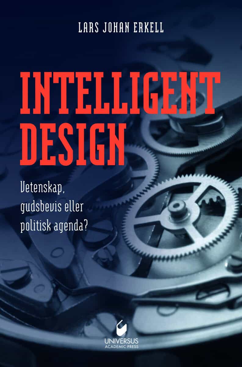 Lars Johan Erkell : Intelligent design : vetenskap, gudsbevis eller politisk agenda?