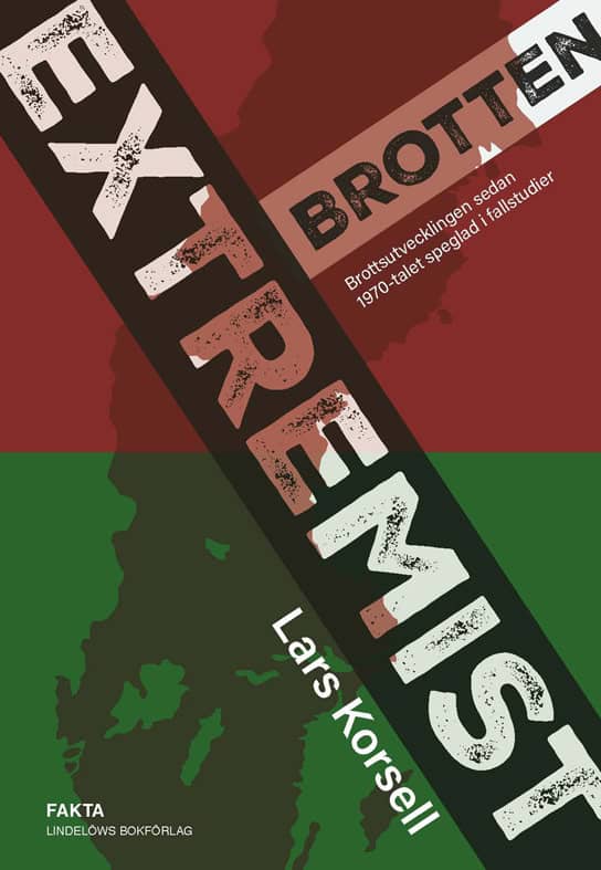 Lars Korsell : Extremistbrotten : brottsutvecklingen sedan 1970-talet speglad i fallstudier