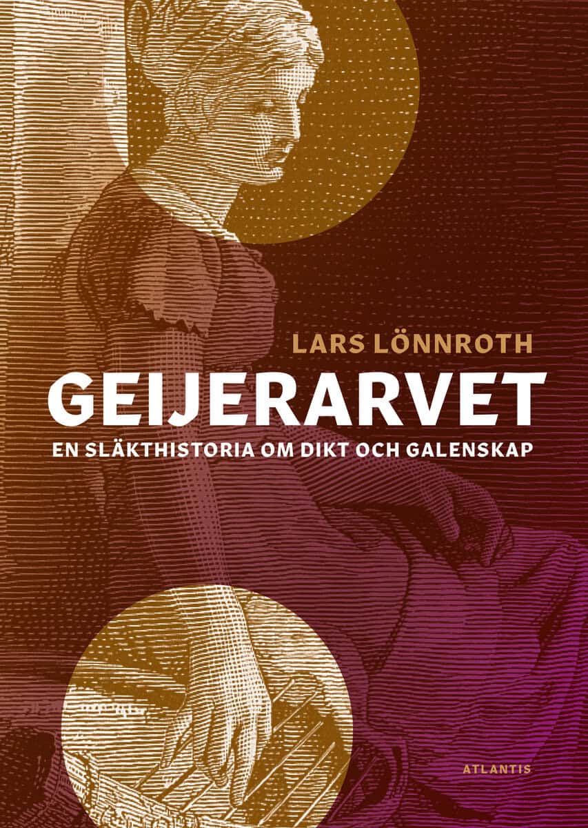 Lars Lönnroth : Geijerarvet : en släkthistoria om dikt och galenskap