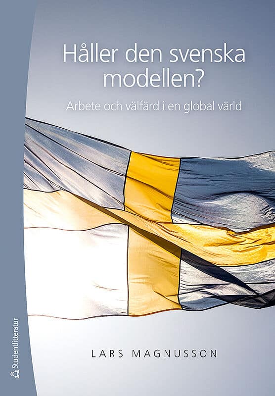 Lars Magnusson : Håller den svenska modellen? : arbete och välfärd i en globaliserad värld