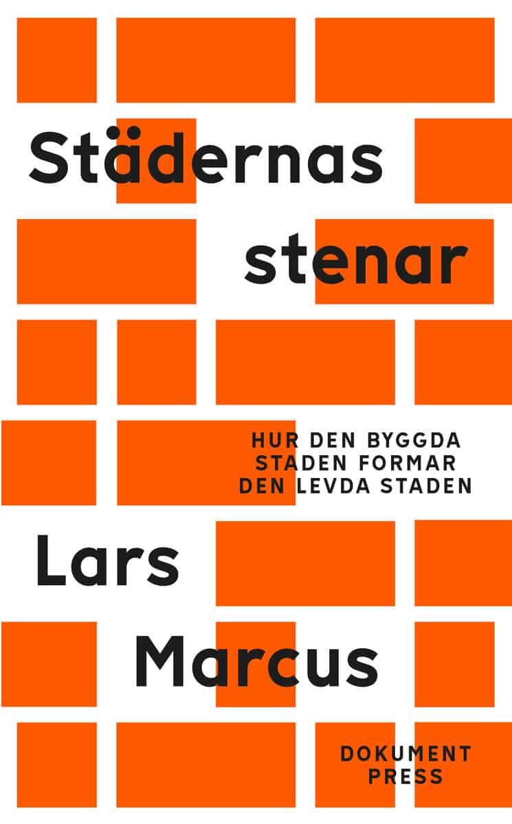 Lars Marcus : Städernas stenar - Hur den byggda staden formar den levda staden
