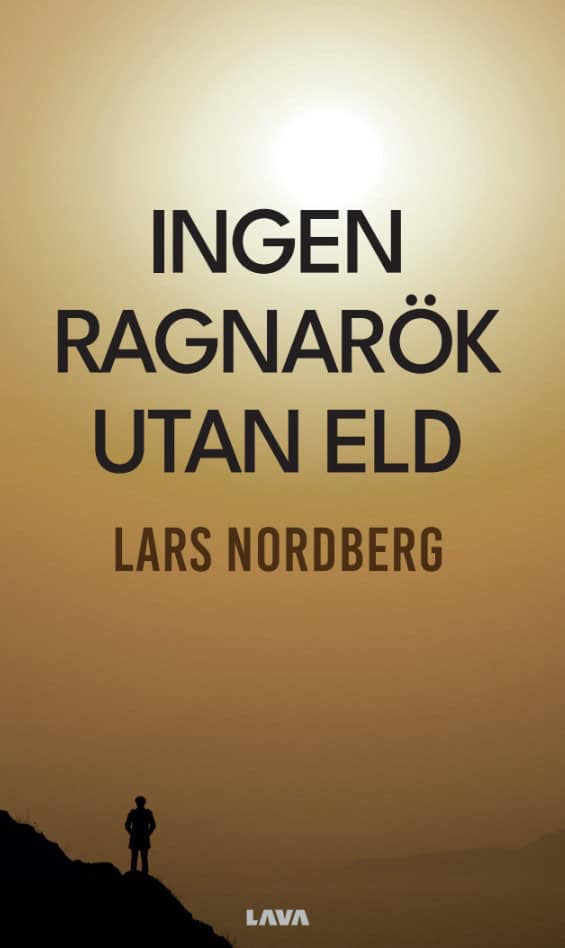 Lars Nordberg : Ingen Ragnarök utan eld : berättelser om det som inte kan höras