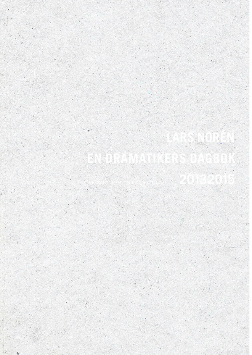Lars Norén : En dramatikers dagbok 2013-2015