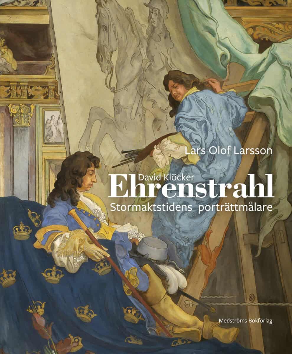 Lars Olof Larsson : David Klöcker Ehrenstrahl : stormaktstidens porträttmålare