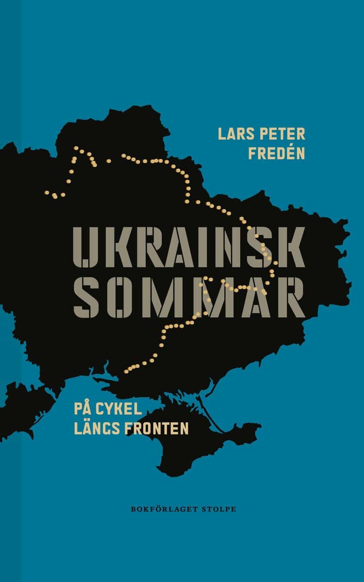 Lars Peter Fredén : Ukrainsk sommar : på cykel längs fronten