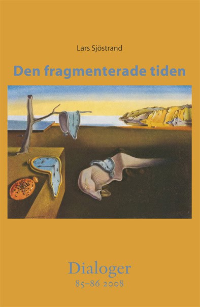 Lars Sjöstrand : Den fragmenterade tiden. Dialoger 85-86(2008)