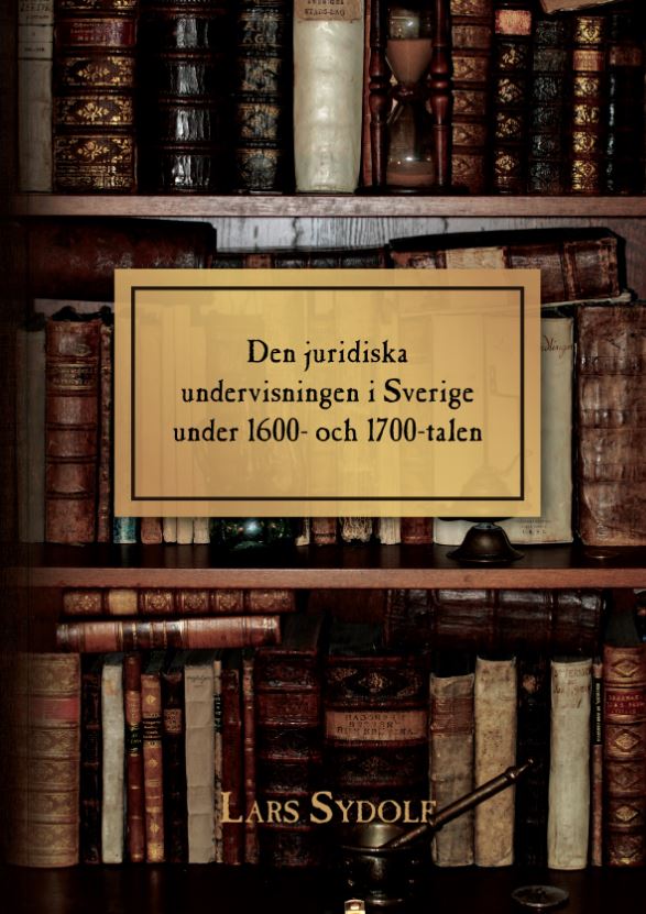 Lars Sydolf : Den juridiska undervisningen i Sverige under 1600- och 1700-talen