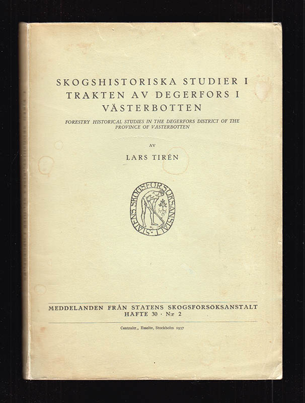 Lars Tirén : Skogshistoriska studier i trakten av Degerfors i Västerbotten. Forestry historical studies in the Degerfors district of the province of Västerbotten