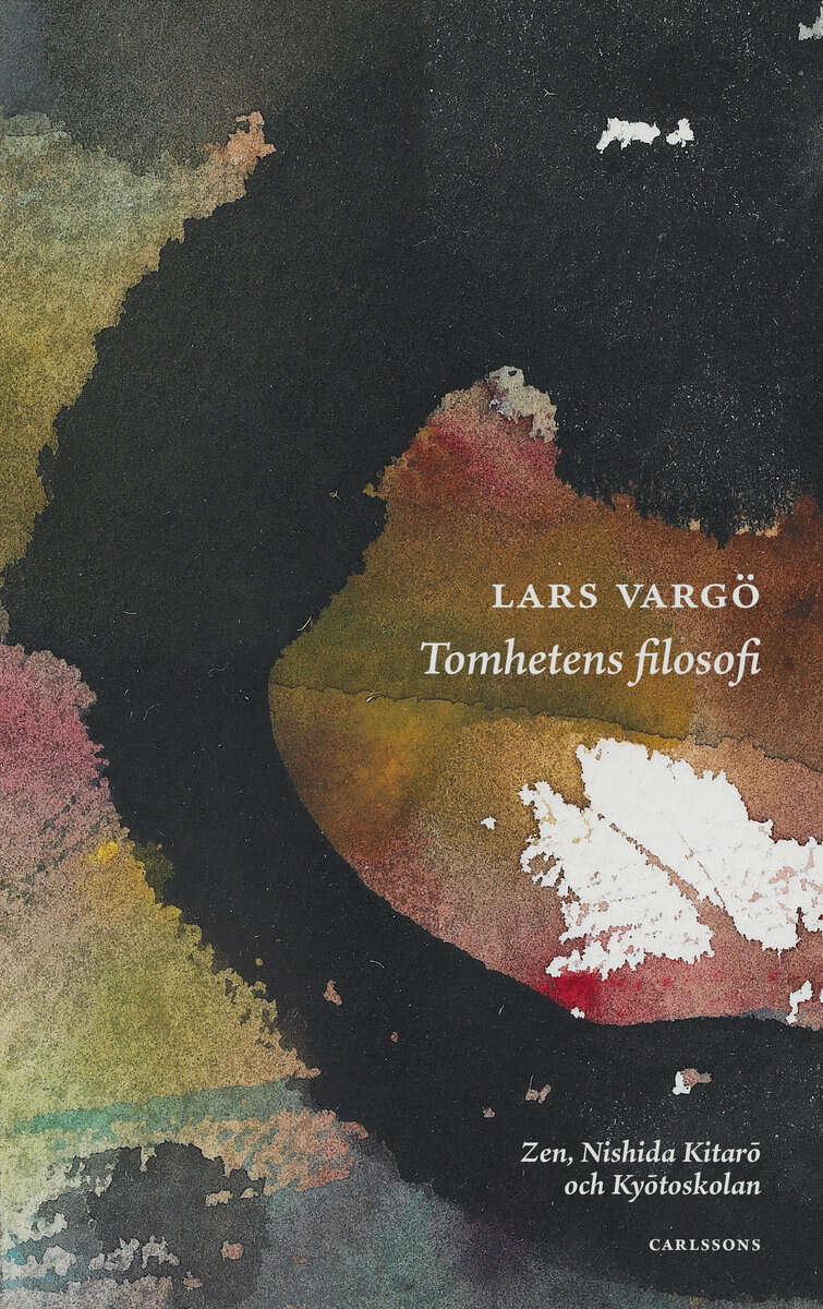 Lars Vargö : Tomhetens filosofi : Zen, Nishida Kitarō och Kyōtoskolan