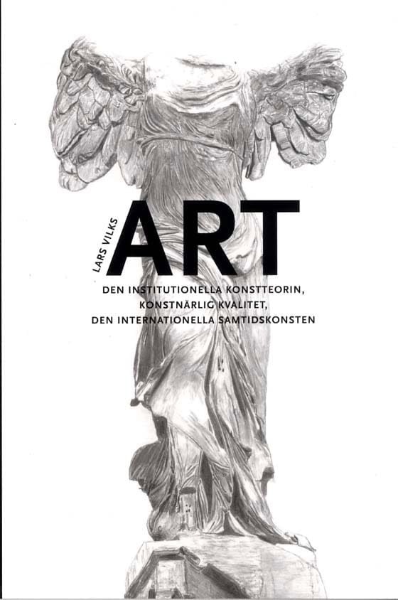 Lars Vilks : ART : den institutionella konstteorin, konstnärlig kvalitet, en internationella samtidskonsten