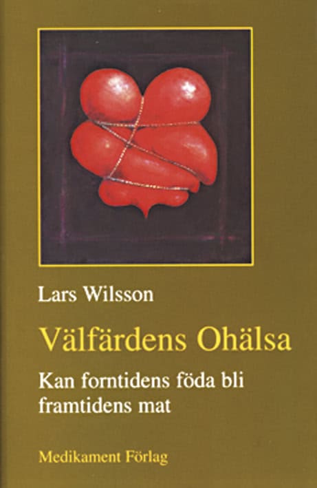 Lars Wilsson : Välfärdens ohälsa :  kan forntidens föda bli framtidens mat