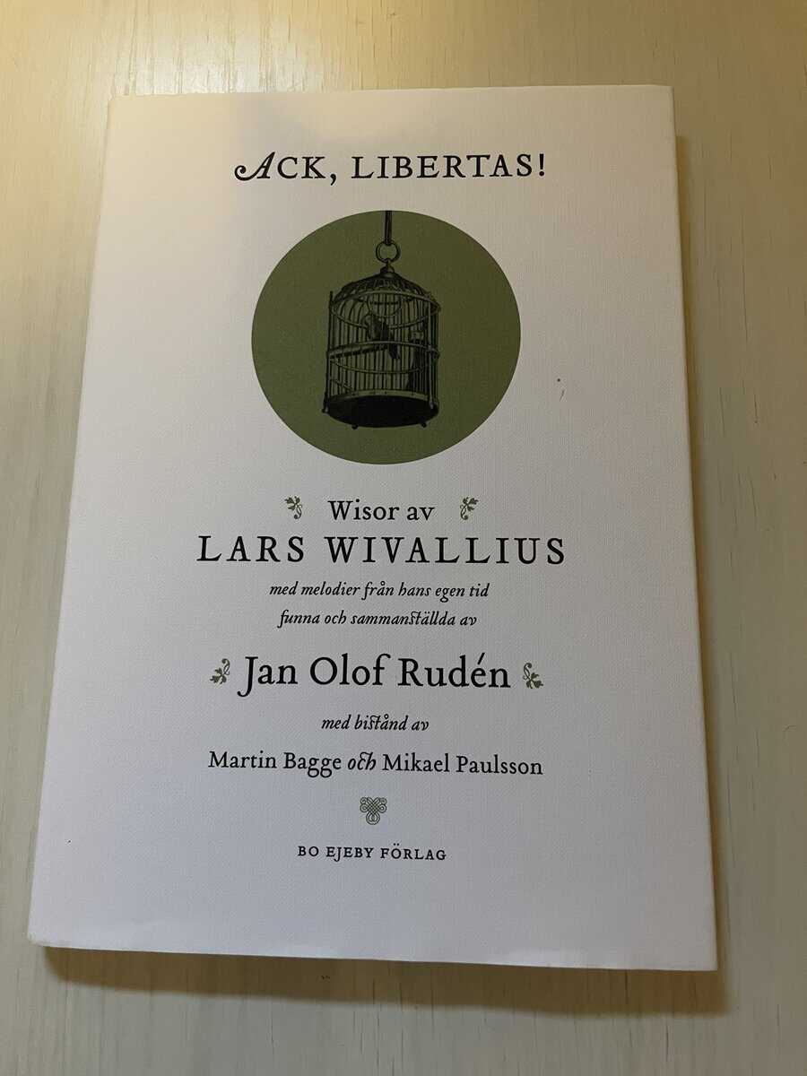 Lars Wivallius : Ack, Libertas! [Musiktryck] wisor av Lars Wivallius med melodier från hans egen tid