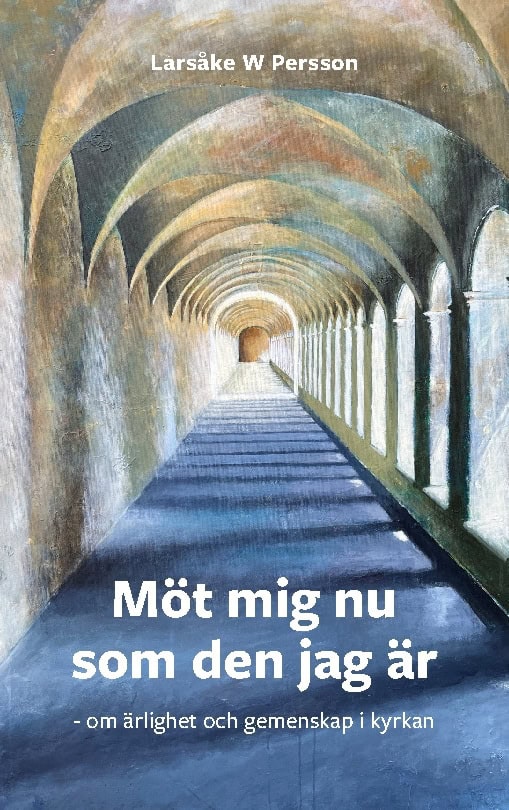 Larsåke W Persson : Möt mig nu som den jag är