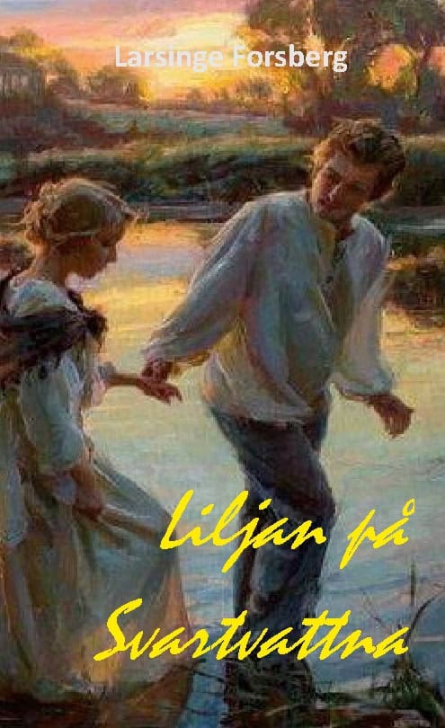 Larsinge Forsberg : Liljan på Svartvattna