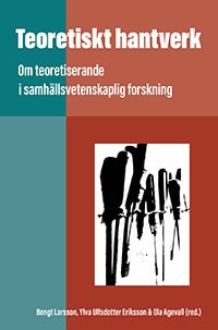Larsson, Bengt ; Ulfsdotter Eriksson, Ylva ; Agevall, Ola [red.] : Teoretiskt hantverk