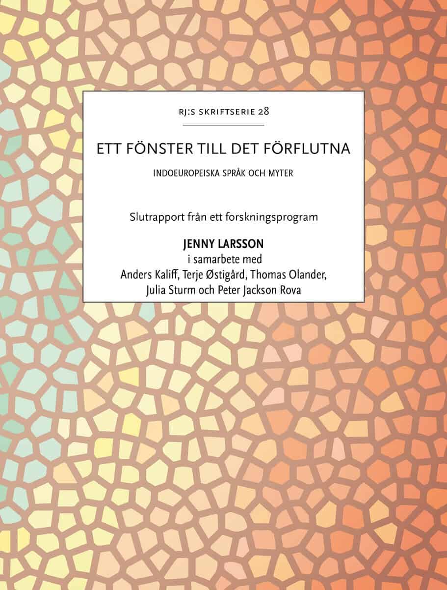 Larsson, Jenny ; Kaliff, Anders ; Østigård, Terje ; Olander, Thomas ; Sturm, Julia ; Jackson Rova, Peter : Ett fönster till det förflutna : indoeuropeiska språk och myter