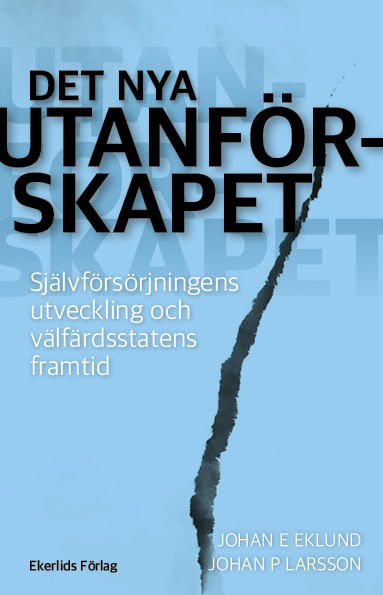 Larsson, Johan P. ; Eklund, Johan E. : Det nya utanförskapet : självförsörjningens utveckling och välfärdsstatens framtid