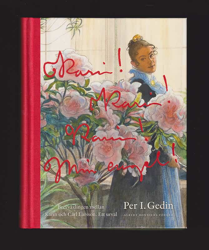 [Larsson, Karin (1859-1928) ; Larsson, Carl (1853-1919)]. Gedin, Per I : Karin! Karin! Karin! Min engel!