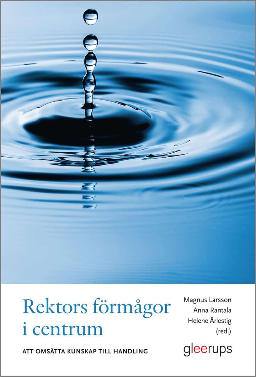 Larsson , Magnus ; Rantala , Anna ; Ärlestig , Helene [red.] : Rektors förmågor i centrum