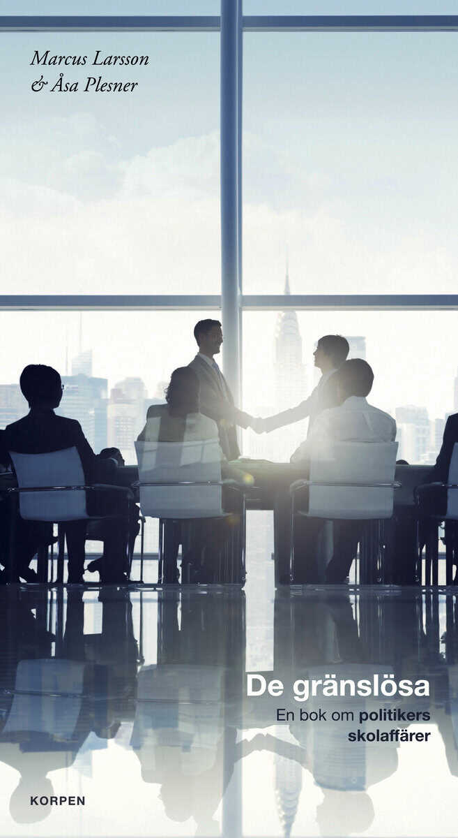Larsson, Marcus ; Plesner, Åsa : De gränslösa : en bok om politikers skolaffärer